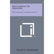 Battlefront of Industry: Westinghouse in World War II Hardcover, Literary Licensing, LLC