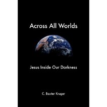 Across All Worlds: Jesus Inside Our Darkness Paperback, Regent College Publishing