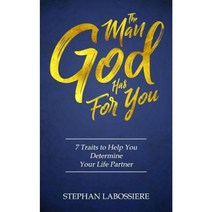 The Man God Has for You: 7 Traits to Help You Determine Your Life Partner Paperback, Highly Favored Publishing