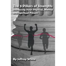 The 3 Pillars of Strength: Improving Your Physical Mental and Spiritual Fitness Paperback, Richter Publishing LLC