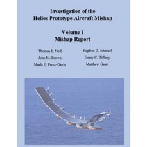 Investigation of the Helios Prototype Aircraft Mishap - Volume I Mishap Report Paperback, Createspace