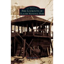 Fire Lookouts of Glacier National Park Hardcover, Arcadia Publishing Library Editions