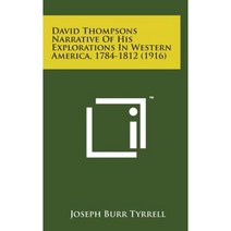 David Thompsons Narrative of His Explorations in Western America 1784-1812 (1916) Hardcover, Literary Licensing, LLC