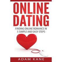 Online Dating: Finding Online Romance in 5 Simple and Easy Steps Paperback, Createspace Independent Publishing Platform