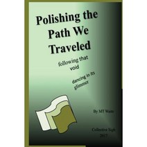 Polishing the Path We Traveled: Following That Void Dancing in Its Glimmer Paperback, Createspace Independent Publishing Platform