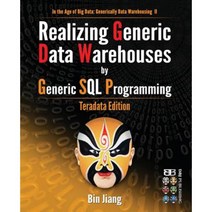 Realizing Generic Data Warehouses by Generic SQL Programming: Teradata Edition Paperback, Createspace Independent Publishing Platform