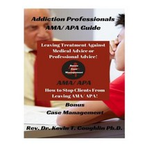 Addiction Professionals AMA/ APA Guide: How to Keep Clients from Leaving AMA/ AP Paperback, Createspace Independent Publishing Platform