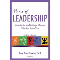 Dance of Leadership: Mastering the Art of Making a Difference Using Your Unique Style Paperback, Createspace Independent Publishing Platform