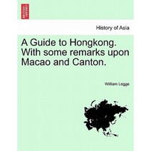A Guide to Hongkong. with Some Remarks Upon Macao and Canton. Paperback, British Library, Historical Print Editions