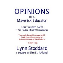 Opinions of a Maverick Educator: Less Traveled Paths That Foster Student Greatness Paperback, Createspace Independent Publishing Platform
