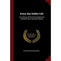 Every-Day Soldier Life: Or a History of the One Hundred and Thirteenth Ohio Volunteer Infantry Paperback, Andesite Press