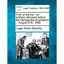 Truth at the Bar: An Address Delivered Before the Georgia Bar Association ... August 27th 1886. Paperback, Gale Ecco, Making of Modern Law