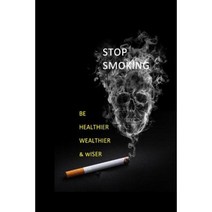 Stop Smoking: Be Healthier Wealthier & Wiser Paperback, Createspace Independent Publishing Platform