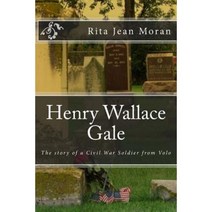 Henry Wallace Gale: The Story of a Civil War Soldier from Volo Paperback, Createspace Independent Publishing Platform