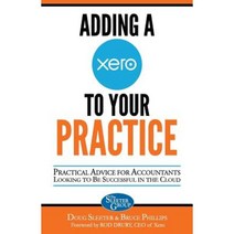 Adding a Xero to Your Practice: Practical Advice for Accountants Looking to Be Successful in the Cloud Paperback, Sleeter Group, Incorporated