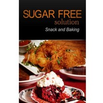 Sugar-Free Solution - Snack and Baking Paperback, Createspace Independent Publishing Platform