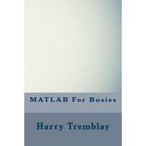 MATLAB for Busies Paperback, Createspace Independent Publishing Platform