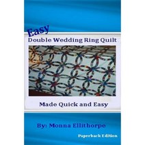 Easy Double Wedding Ring Quilt: Made Quick & Easy Paperback, Createspace Independent Publishing Platform