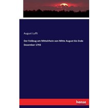 Der Feldzug Am Mittelrhein Von Mitte August Bis Ende Dezember 1793 Paperback, Hansebooks