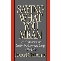 Saying What You Mean: A Commonsense Guide to American Usage Paperback, W. W. Norton & Company