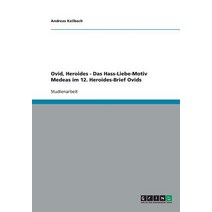 Ovid Heroides - Das Hass-Liebe-Motiv Medeas Im 12. Heroides-Brief Ovids Paperback, Grin Publishing