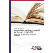 Arqueologia y Cultura Material de Baza En El Siglo XVI Paperback, Publicia