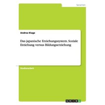 Das Japanische Erziehungssystem. Soziale Erziehung Versus Bildungserziehung Paperback, Grin Verlag Gmbh