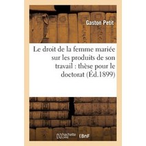 Le Droit de la Femme Mariee Sur Les Produits de Son Travail: These Pour Le Doctorat Paperback, Hachette Livre - Bnf