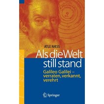 ALS Die Welt Still Stand: Galileo Galilei - Verraten Verkannt Verehrt Hardcover, Springer