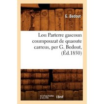 Lou Parterre Gascoun Coumpouzat de Quaoute Carreus Per G. Bedout (Ed.1850) Paperback, Hachette Livre - Bnf