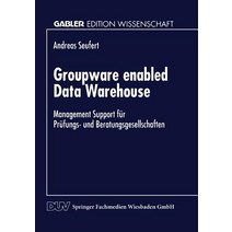 Groupware Enabled Data Warehouse: Management Support Fur Prufungs- Und Beratungsgesellschaften Paperback, Deutscher Universitatsverlag
