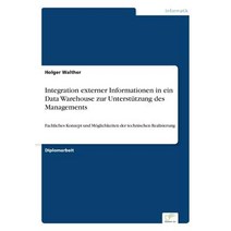Integration Externer Informationen in Ein Data Warehouse Zur Unterstutzung Des Managements Paperback, Diplom.de