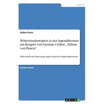 Widerstandsutopien in Der Jugendliteratur Am Beispiel Von Suzanne Collins -Tribute Von Panem- Paperback, Grin Publishing