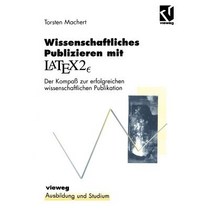 Wissenschaftliches Publizieren Mit Latex 2: Der Kompass Zur Erfolgreichen Wissenschaftlichen Publikation Paperback, Vieweg+teubner Verlag