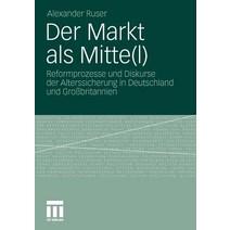 Der Markt ALS Mitte(l): Reformprozesse Und Diskurse Der Alterssicherung in Deutschland Und Grobritannien Paperback, Vs Verlag Fur Sozialwissenschaften