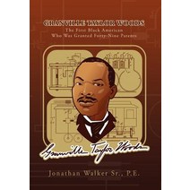 Granville Taylor Woods: The First Black American Who Was Granted Forty-Nine Patents Hardcover, Xlibris Corporation