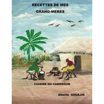 Recettes de Mes Grands-Meres: Cuisine Du Cameroun Paperback, Createspace Independent Publishing Platform