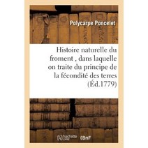 Histoire Naturelle Du Froment Dans Laquelle on Traite Du Principe de la Fecondite Des Terres Paperback, Hachette Livre - Bnf