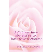 A Christmas Story: How Bad Do You Want to Go to Heaven? Paperback, Ebookit.com