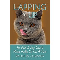 Lapping It Up: The Quick & Easy Guide to Making Healthy Cat Food at Home Hardcover, Authorhouse