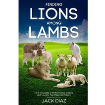Finding Lions Among Lambs: How to Create a Performance Culture and Locate Top Millennial Talent Paperback, Createspace Independent Publishing Platform