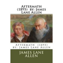 Aftermath (1895) by: James Lane Allen Paperback, Createspace Independent Publishing Platform