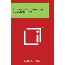 The Life and Times of Salvator Rosa Paperback, Literary Licensing, LLC