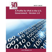 A Profile for Ipv6 in the U.S. Government - Version 1.0 Paperback, Createspace Independent Publishing Platform