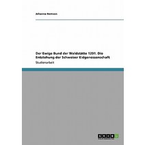 Der Ewige Bund Der Waldstatte 1291. Die Entstehung Der Schweizer Eidgenossenschaft, Grin Publishing