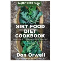 Sirt Food Diet Cookbook: 60+ Sirt Food Diet Recipes Gluten Free Cooking Wheat Free Whole Foods Diet..., Createspace Independent Publishing Platform
