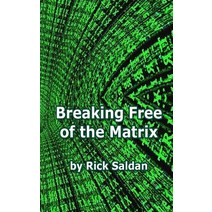 Breaking Free of the Matrix: Exploring Spiritual Allegory Social Commentary and Positive Psychology W..., Createspace Independent Publishing Platform