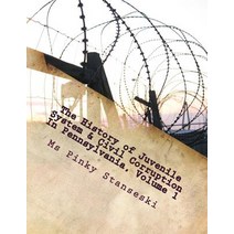 The History of Juvenile System & Civil Corruption in Pennsylvania: The History of Juvenile System & Ci..., Createspace Independent Publishing Platform