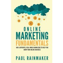 Online Marketing Fundamentals: 100% Authentic Real-World Knowledge to Help You Grow Your Online Busin..., Createspace Independent Publishing Platform