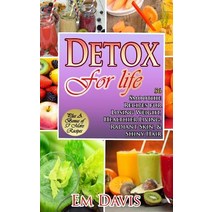 Detox for Life: 56 Smoothie Recipes for Losing Weight Healthier Living Radiant Skin & Shiny Hair, Createspace Independent Publishing Platform